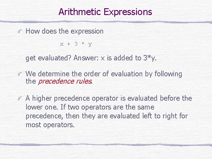 Arithmetic Expressions How does the expression x + 3 * y get evaluated? Answer: