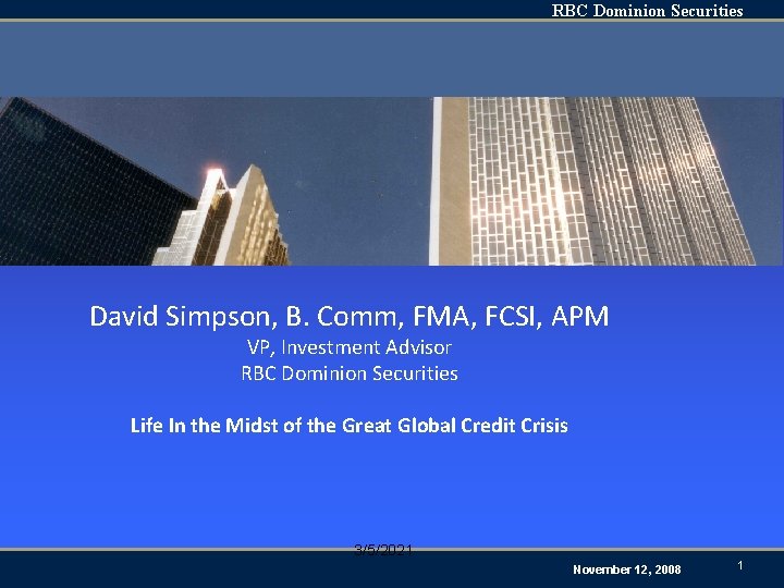 RBC Dominion Securities David Simpson, B. Comm, FMA, FCSI, APM VP, Investment Advisor RBC