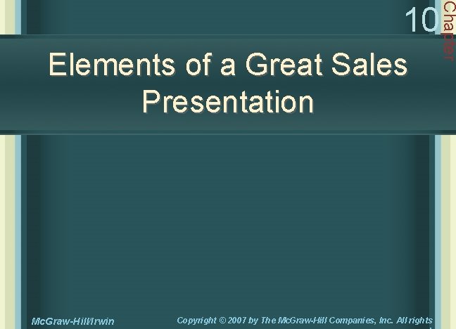 Elements of a Great Sales Presentation Mc. Graw-Hill/Irwin Copyright © 2007 by The Mc.