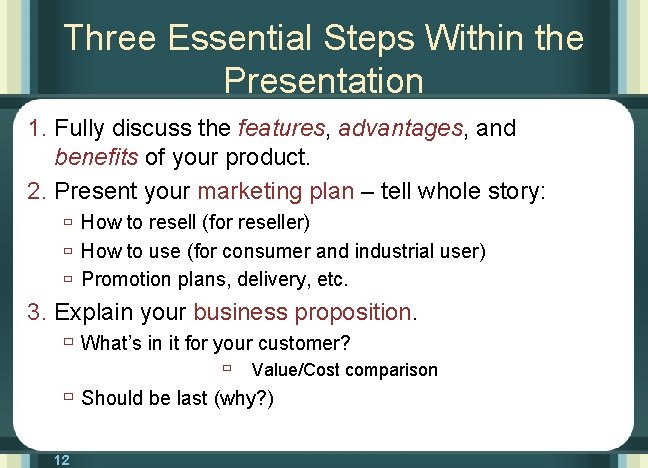 Three Essential Steps Within the Presentation 1. Fully discuss the features, advantages, and benefits