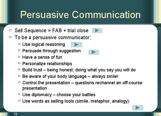 Persuasive Communication ù Sell Sequence = FAB + trial close ù To be a