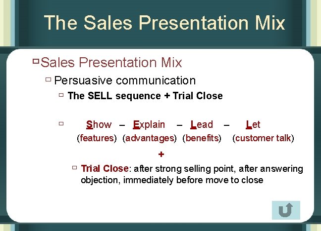 The Sales Presentation Mix ù Persuasive communication ù The SELL sequence + Trial Close