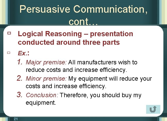 Persuasive Communication, cont… ù Logical Reasoning – presentation conducted around three parts ù Ex.