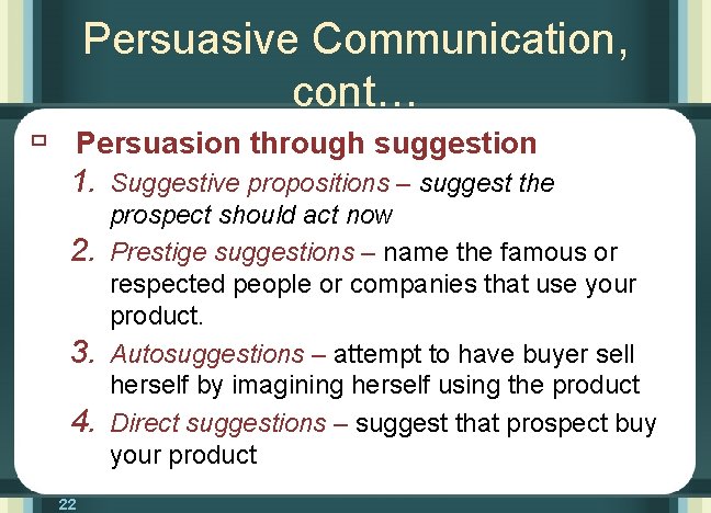 Persuasive Communication, cont… ù Persuasion through suggestion 1. Suggestive propositions – suggest the 2.