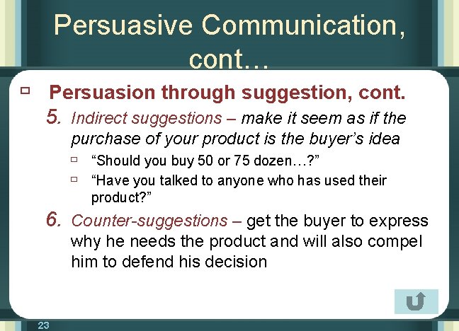 Persuasive Communication, cont… ù Persuasion through suggestion, cont. 5. Indirect suggestions – make it
