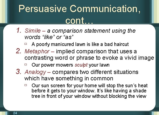 Persuasive Communication, cont… 1. Simile – a comparison statement using the 2. 3. words