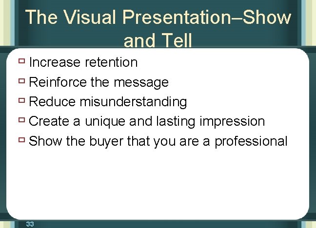 The Visual Presentation–Show and Tell ù Increase retention ù Reinforce the message ù Reduce