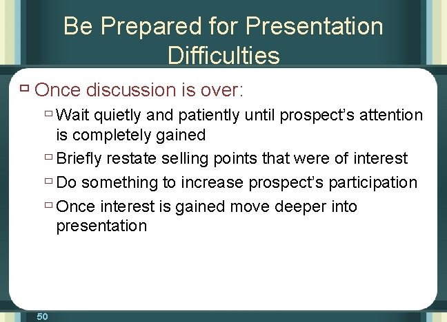 Be Prepared for Presentation Difficulties ù Once discussion is over: ù Wait quietly and