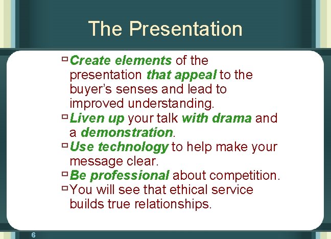 The Presentation ù Create elements of the presentation that appeal to the buyer’s senses