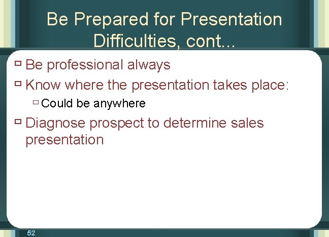Be Prepared for Presentation Difficulties, cont. . . ù Be professional always ù Know