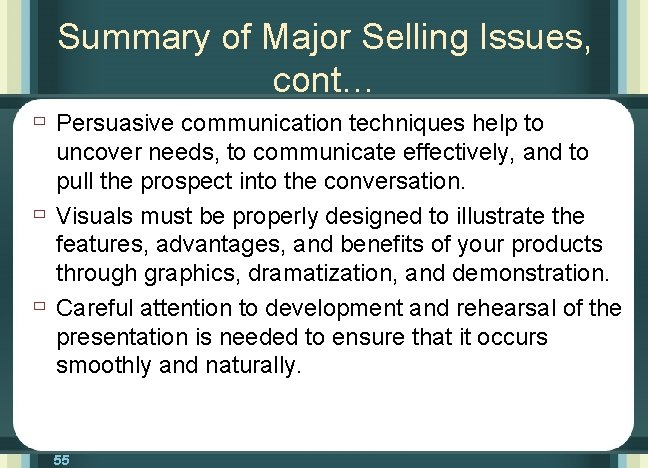 Summary of Major Selling Issues, cont… ù Persuasive communication techniques help to ù ù