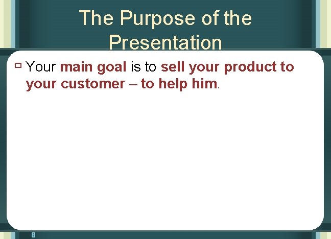 The Purpose of the Presentation ù Your main goal is to sell your product