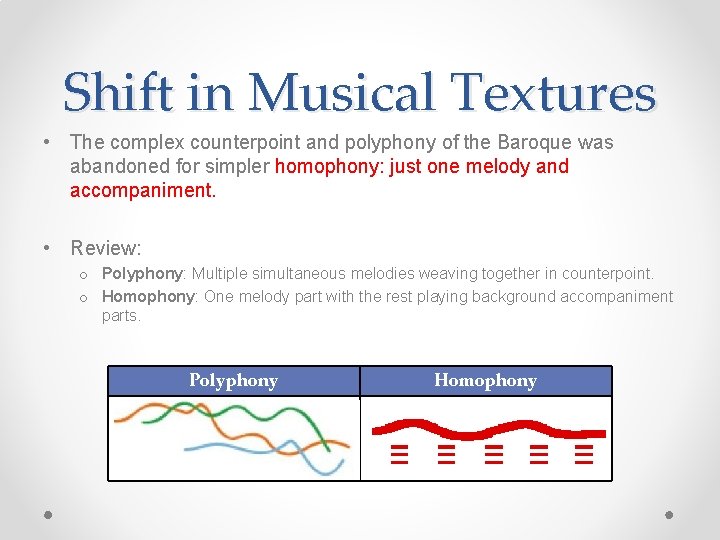 Shift in Musical Textures • The complex counterpoint and polyphony of the Baroque was