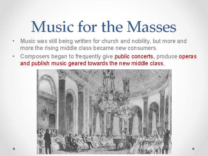 Music for the Masses • Music was still being written for church and nobility,