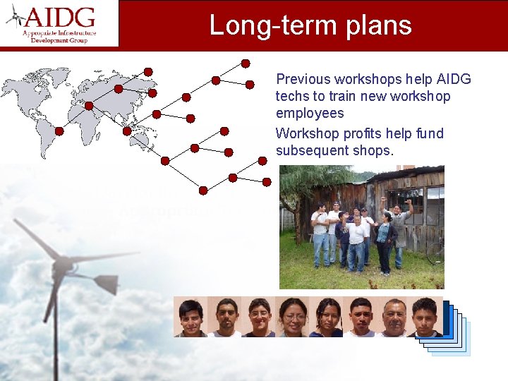 Long-term plans Previous workshops help AIDG techs to train new workshop employees Workshop profits