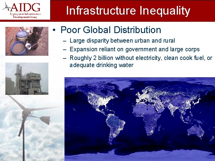 Infrastructure Inequality • Poor Global Distribution – Large disparity between urban and rural –