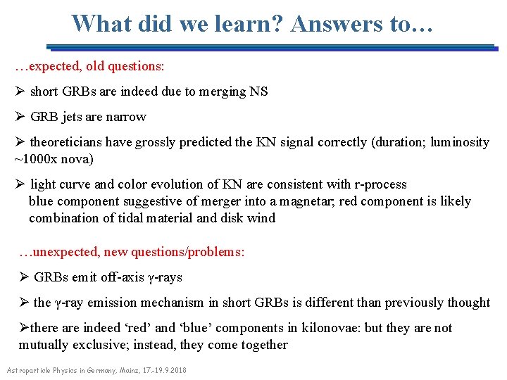 What did we learn? Answers to… …expected, old questions: Ø short GRBs are indeed