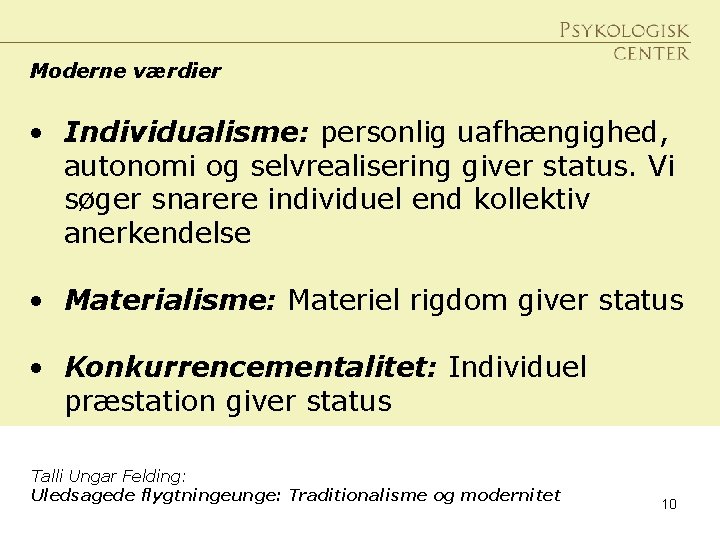 Moderne værdier • Individualisme: personlig uafhængighed, autonomi og selvrealisering giver status. Vi søger snarere