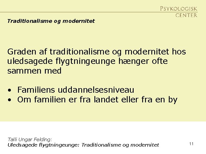 Traditionalisme og modernitet Graden af traditionalisme og modernitet hos uledsagede flygtningeunge hænger ofte sammen