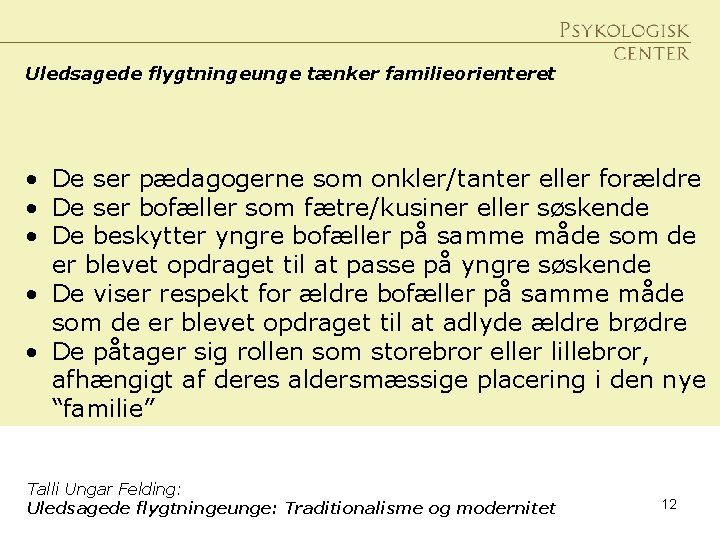 Uledsagede flygtningeunge tænker familieorienteret • De ser pædagogerne som onkler/tanter eller forældre • De