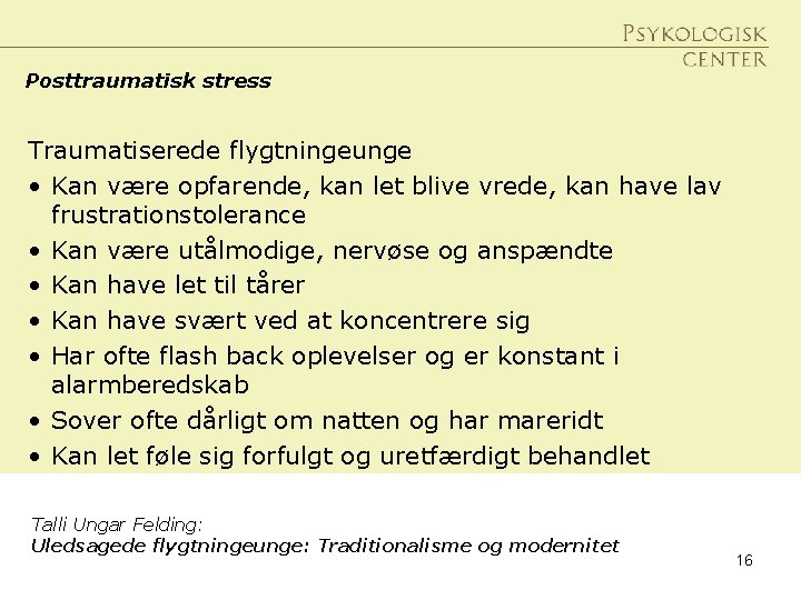 Posttraumatisk stress Traumatiserede flygtningeunge • Kan være opfarende, kan let blive vrede, kan have