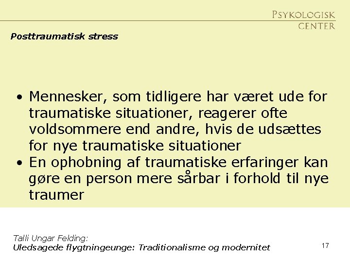 Posttraumatisk stress • Mennesker, som tidligere har været ude for traumatiske situationer, reagerer ofte