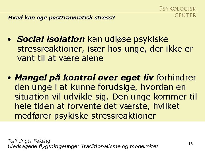 Hvad kan øge posttraumatisk stress? • Social isolation kan udløse psykiske stressreaktioner, især hos