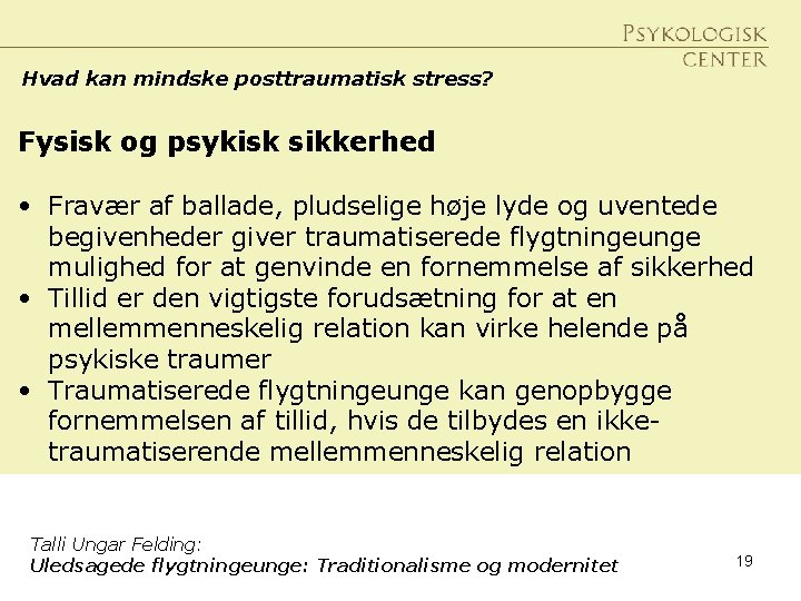 Hvad kan mindske posttraumatisk stress? Fysisk og psykisk sikkerhed • Fravær af ballade, pludselige