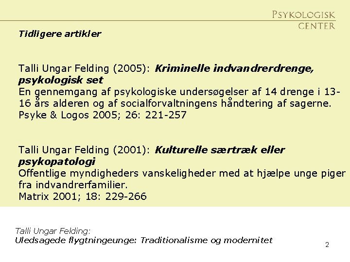 Tidligere artikler Talli Ungar Felding (2005): Kriminelle indvandrerdrenge, psykologisk set En gennemgang af psykologiske