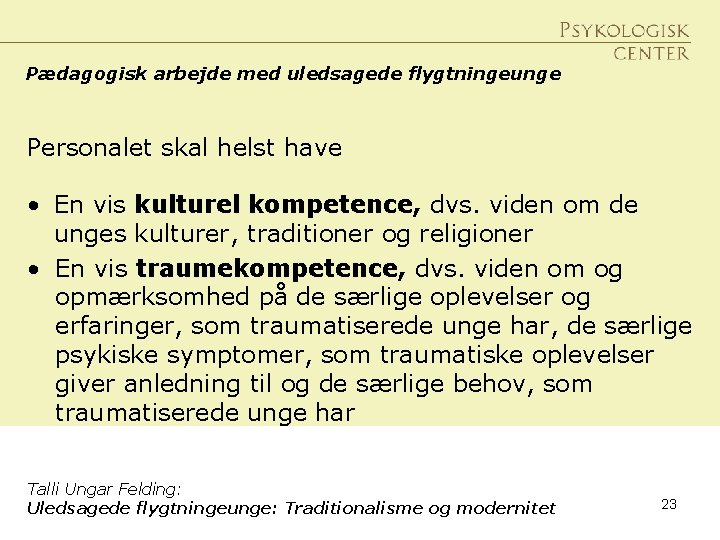 Pædagogisk arbejde med uledsagede flygtningeunge Personalet skal helst have • En vis kulturel kompetence,