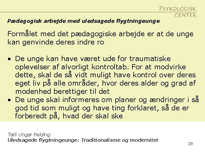 Pædagogisk arbejde med uledsagede flygtningeunge Formålet med det pædagogiske arbejde er at de unge