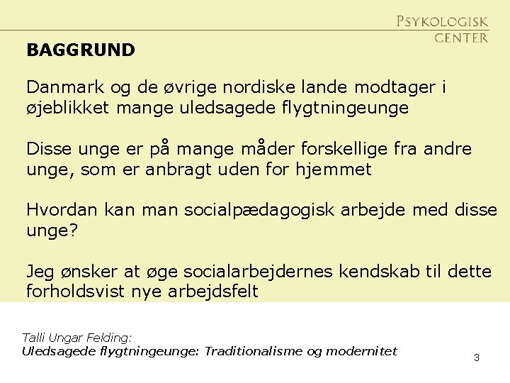 BAGGRUND Danmark og de øvrige nordiske lande modtager i øjeblikket mange uledsagede flygtningeunge Disse