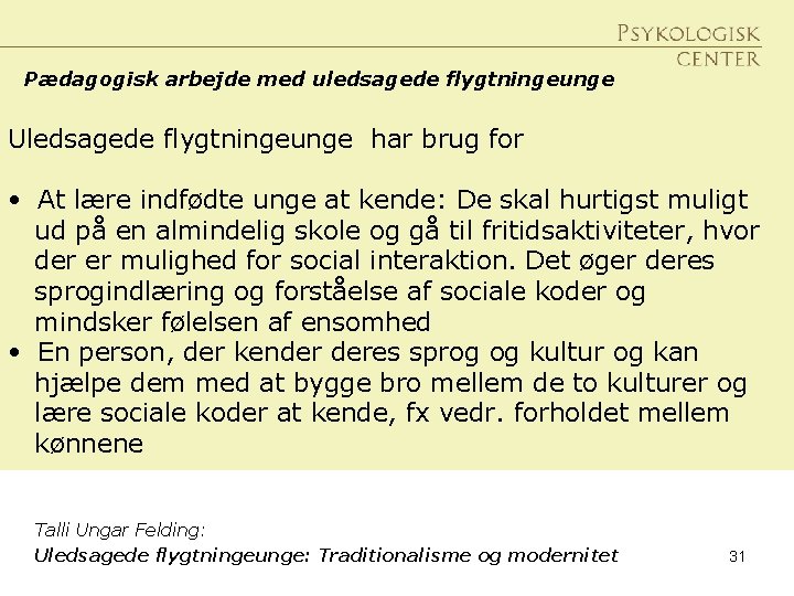 Pædagogisk arbejde med uledsagede flygtningeunge Uledsagede flygtningeunge har brug for • At lære indfødte