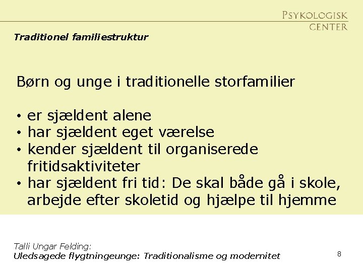 Traditionel familiestruktur Børn og unge i traditionelle storfamilier • er sjældent alene • har