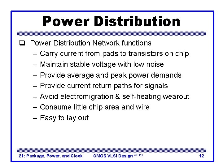 Power Distribution q Power Distribution Network functions – Carry current from pads to transistors