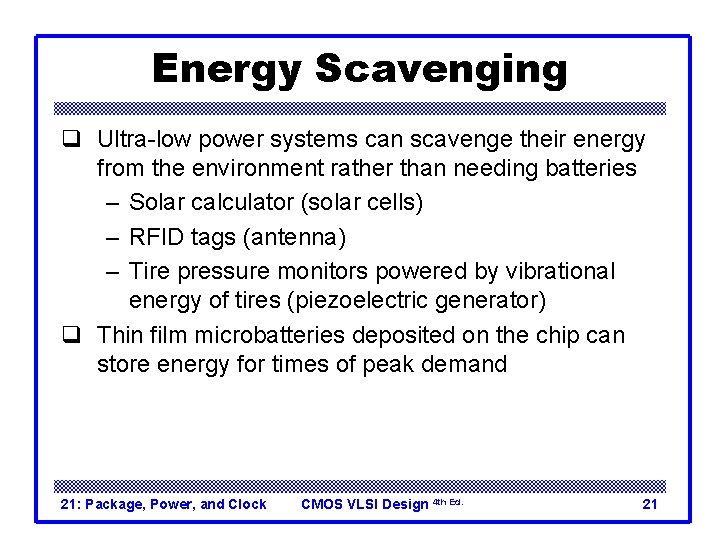 Energy Scavenging q Ultra-low power systems can scavenge their energy from the environment rather