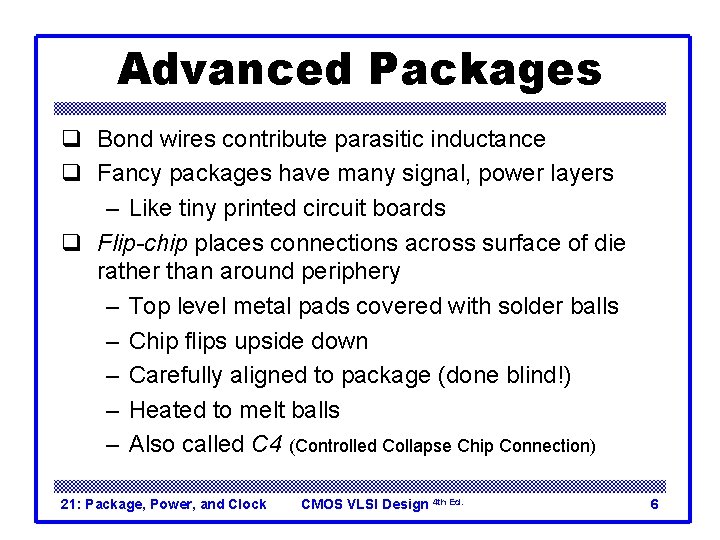 Advanced Packages q Bond wires contribute parasitic inductance q Fancy packages have many signal,