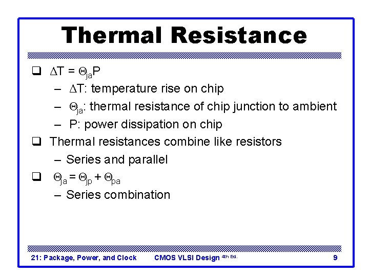 Thermal Resistance q ΔT = Θja. P – ΔT: temperature rise on chip –