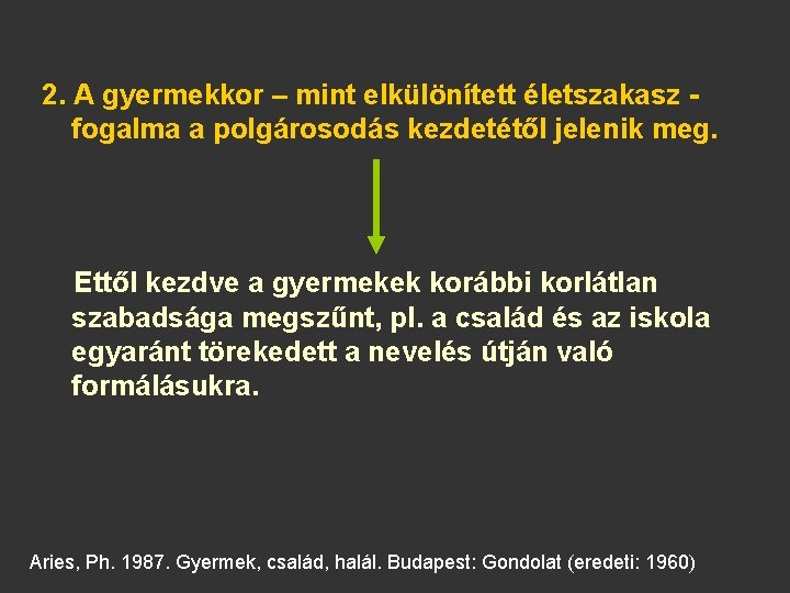 2. A gyermekkor – mint elkülönített életszakasz fogalma a polgárosodás kezdetétől jelenik meg. Ettől