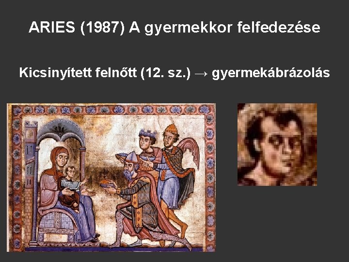 ARIES (1987) A gyermekkor felfedezése Kicsinyített felnőtt (12. sz. ) → gyermekábrázolás 