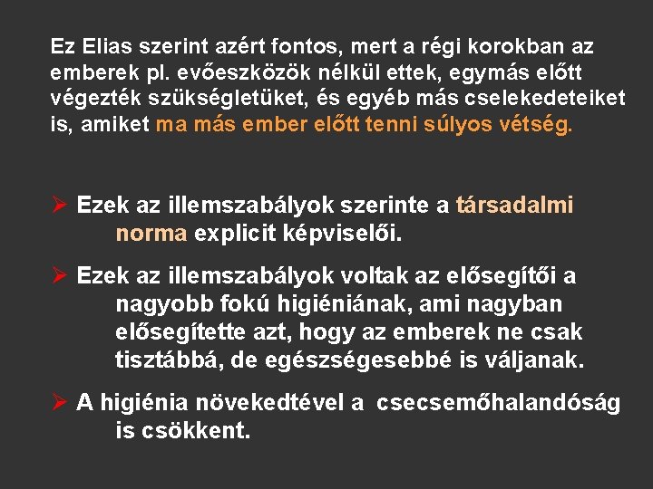 Ez Elias szerint azért fontos, mert a régi korokban az emberek pl. evőeszközök nélkül