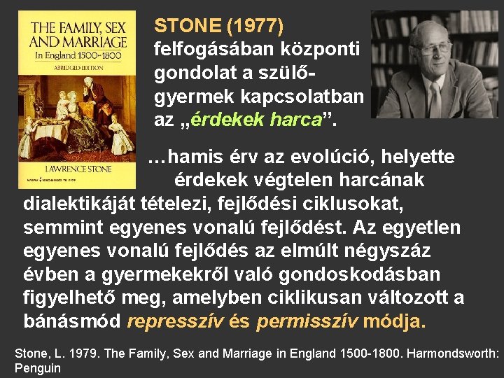 STONE (1977) felfogásában központi gondolat a szülőgyermek kapcsolatban az „érdekek harca”. …hamis érv az