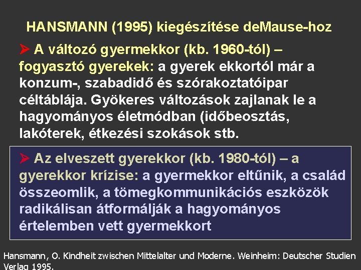 HANSMANN (1995) kiegészítése de. Mause-hoz A változó gyermekkor (kb. 1960 -tól) – fogyasztó gyerekek: