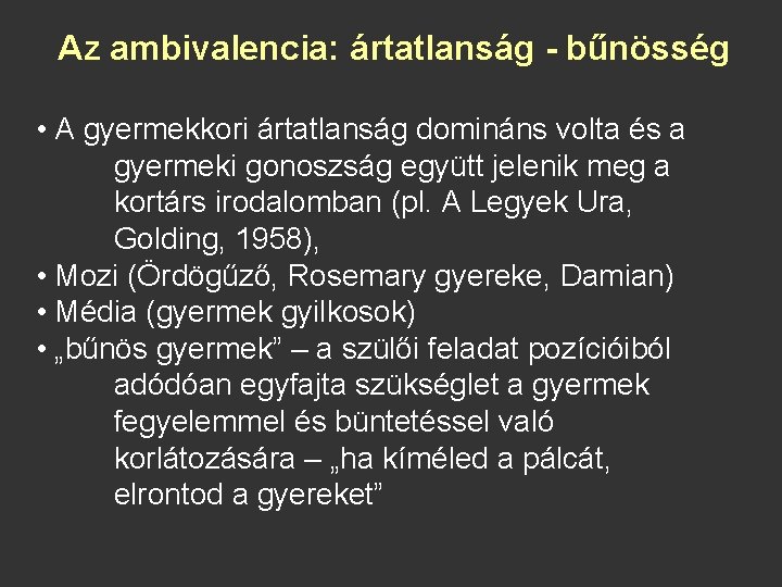 Az ambivalencia: ártatlanság - bűnösség • A gyermekkori ártatlanság domináns volta és a gyermeki