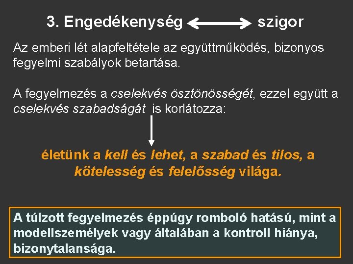 3. Engedékenység szigor Az emberi lét alapfeltétele az együttműködés, bizonyos fegyelmi szabályok betartása. A