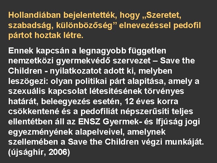 Hollandiában bejelentették, hogy „Szeretet, szabadság, különbözőség” elnevezéssel pedofil pártot hoztak létre. Ennek kapcsán a