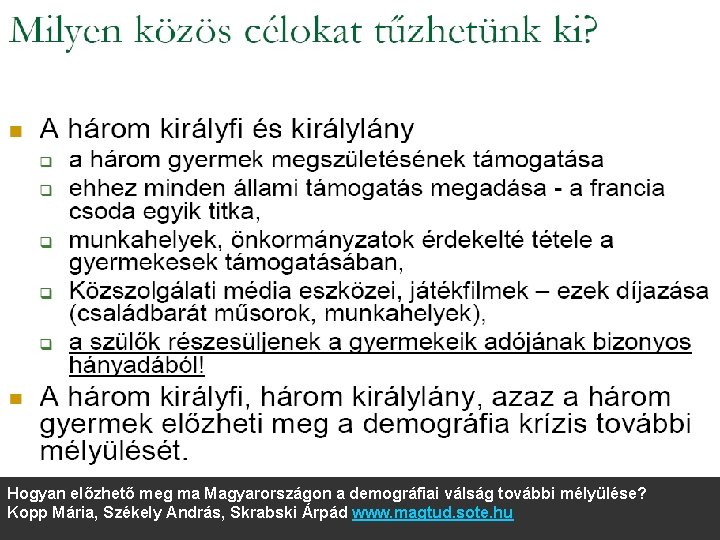 Hogyan előzhető meg ma Magyarországon a demográfiai válság további mélyülése? Kopp Mária, Székely András,