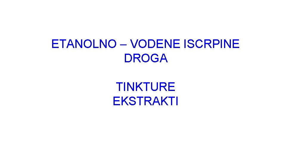 ETANOLNO – VODENE ISCRPINE DROGA TINKTURE EKSTRAKTI 