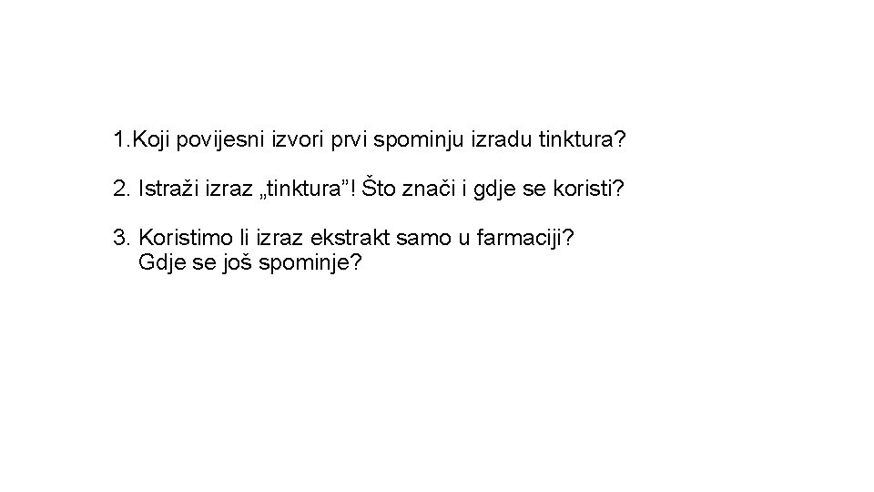 1. Koji povijesni izvori prvi spominju izradu tinktura? 2. Istraži izraz „tinktura”! Što znači