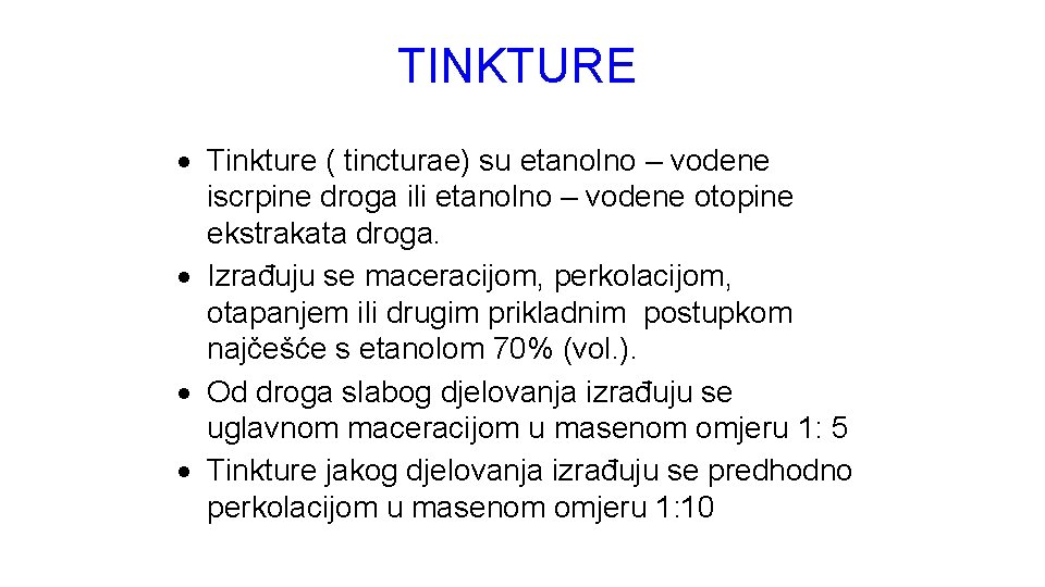 TINKTURE Tinkture ( tincturae) su etanolno – vodene iscrpine droga ili etanolno – vodene